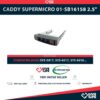 CADDY SUPERMICRO 01-SB16158 2.5" SFF COMPATIBLE CON SYS-5017, SYS-6017, SYS-6018, SYS-6019, SYS-6027, SYS-6028, SYS-6029, SYS-8030, SYS-8049 + TORNILLOS