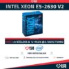 Intel Xeon E5-2630 V2 (6 Núcleos / 12 Hilos) @3.10GHz Turbo Speed
